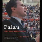 Palau : la autobiografía de Luis Palau con Paul J. Pastor cover image