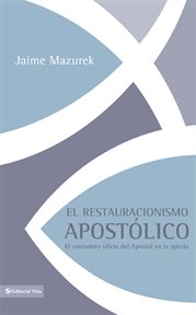 El restauracionismo apost̤lico. El Verdadero Oficio Del Ap̤stol En La Iglesia cover image