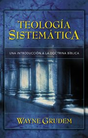 Teología sistemática : una introducción a la doctrina bíblica cover image