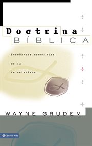 Doctrina bíblica : enseñanzas esenciales de la fe cristiana cover image