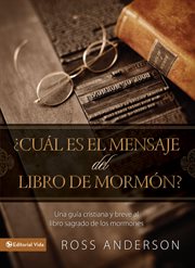 Cuál es el mensaje del Libro de Mormón? : una guía cristiana y breve al libro sangrado de los mormones cover image