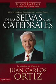 De las selvas a las catedrales : la apasionante historia de Juan Carlos Ortiz cover image