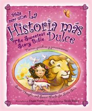 La historia mas dulce / the sweetest story bible. Tiernas palabras y pensamientos para niñas / Sweet Thoughts and Sweet Words for Little Girls cover image