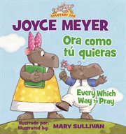 Ora como tú quieras = : Every which way to pray cover image