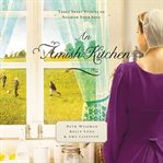 An Amish kitchen : three sweet stories to nourish your soul cover image