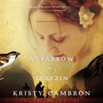 A sparrow in Terezin : a Hidden Masterpiece novel cover image
