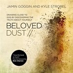 Beloved Dust : Drawing Close to God by Discovering the Truth About Yourself cover image