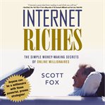 Internet Riches : The Simple Money-Making Secrets of Online Millionaires cover image