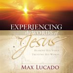 Experiencing the words of Jesus : hearing His voice, trusting His words cover image