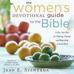 The women's devotional guide to the Bible : a one-year plan for studying, praying, and responding to God's Word cover image