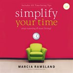 Simplify Your Time : Stop Running and   Start Living! cover image