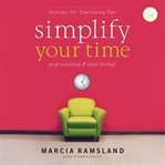 Simplify Your Time : Stop Running and   Start Living! cover image