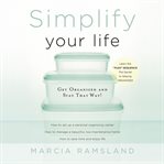 Simplify Your Life : Get Organized and Stay That Way cover image