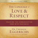 The language of love & respect: cracking the communication code with your mate cover image