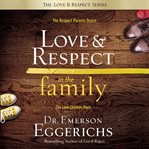 Love and respect in the family: the respect parents desire, the love children need cover image