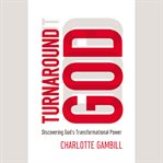 Turnaround God: discovering God's transformational power cover image
