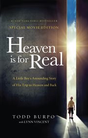 Heaven is for real movie edition : a Little Boy's Astounding Story of His Trip to Heaven and Back cover image