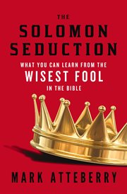 The Solomon seduction : what you can learn from the wisest fool in the Bible cover image