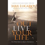Outlive your life: you were made to make a difference cover image