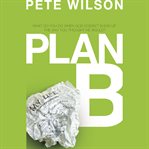Plan B: what do you do when God doesn't show up the way you thought he would? cover image