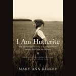 I am Hutterite: [the fascinating true story of a young woman's journey to reclaim her heritage] cover image