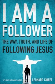 I Am A Follower : the Way, Truth, And Life Of Following Jesus cover image