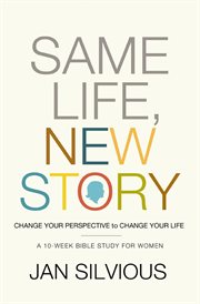 Same life, new story : change your perspective to change your life cover image