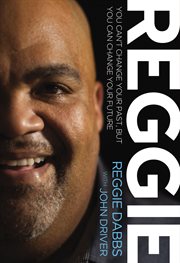 Reggie : you can't change your past, but you can change your future cover image