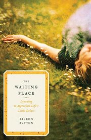 The waiting place : learning to appreciate life's little delays cover image