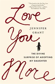 Love you more : the divine surprise of adopting my daughter cover image