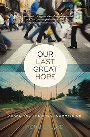 Our last great hope. Awakening the Great Commission cover image