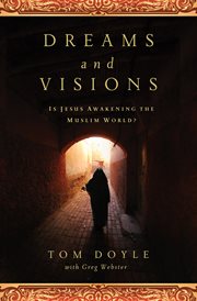 Dreams and visions : is Jesus awakening the Muslim world? cover image