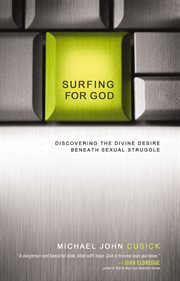 Surfing for God : discovering the divine desire beneath sexual struggle cover image