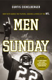 Men of Sunday : how faith guides the players, coaches, and wives of the NFL cover image