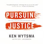 Pursuing justice: the call to live and die for bigger things cover image