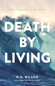 Death by living : life is meant to be spent cover image