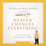 Heaven changes everything: living every day with eternity in mind cover image