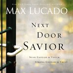 Next door savior : near enough to touch, strong enough to trust cover image