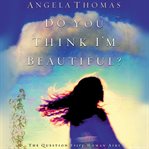 Do you think I'm beautiful?: [the question every woman asks] cover image