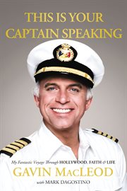 This is your captain speaking : my fantastic voyage through hollywood, faith & life cover image