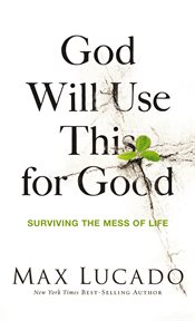 God will use this for good : surviving the mess of life cover image