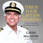 This is your captain speaking: my fantastic voyage through hollywood, faith, & life cover image