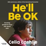 He'll Be Ok : Growing Gorgeous Boys Into Good Men cover image