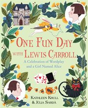 One fun day with Lewis Carroll : a celebration of wordplay and a girl named Alice cover image