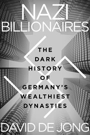 Nazi billionaires : the dark history of Germany's wealthiest dynasties cover image