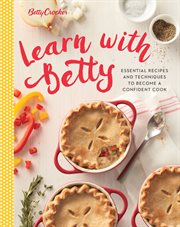 Betty Crocker learn with Betty : techniques and recipes to become a confident cook cover image