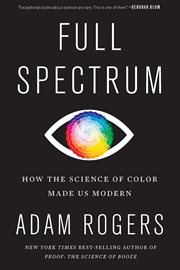 Full spectrum : how the science of color made us modern cover image