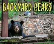 Backyard bears : conservation, habitat changes, and the rise of urban wildlife cover image