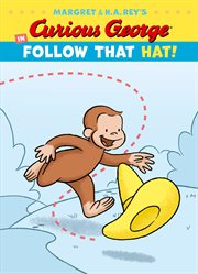 Margret & H.A. Rey's Curious George in follow that hat! cover image