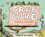 Crab cake : turning the tide together cover image